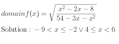 The domain of f(x)=sqrt((x^2-2x-8)/(54-3x-x^2)) is -9<x<=-2\lor 4<= x<6
